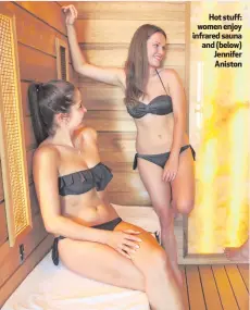  ??  ?? Hot stuff: women enjoy infrared sauna and (below) Jennifer Aniston