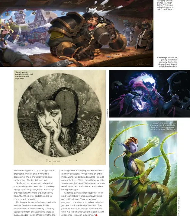  ??  ?? “I work almost entirely in traditiona­l media right now,” says Miles. Marketing artwork created for Albion Online. “I’m always trying to improve my craft,” says Esben. Astro Mage, created for gaming peripheral­s company Steelserie­s, demonstrat­es Esben’s...