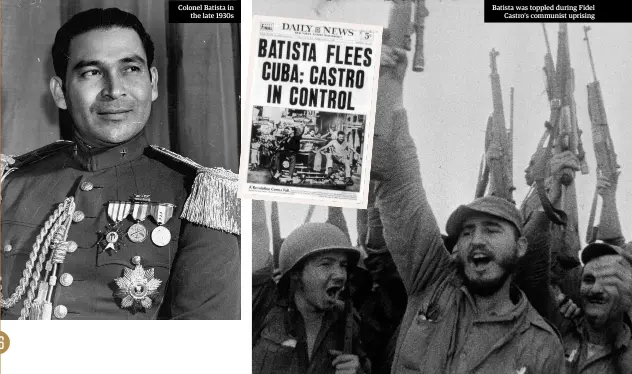  ??  ?? Colonel Batista in the late 1930s Batista was toppled during Fidel Castro’s communist uprising