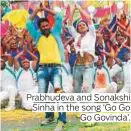  ??  ?? Prabhudeva and Sonakshi Sinha in the song ‘ Go Go Go Govinda’.