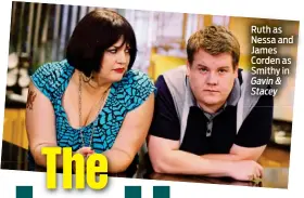  ?? ?? Ruth as Nessa and James Corden as Smithy in Gavin & Stacey