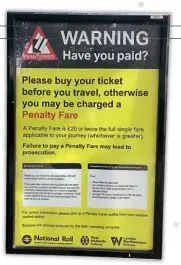  ??  ?? Penalty fare warning notices at stations within designated penalty fare zones are clear and unambiguou­s.