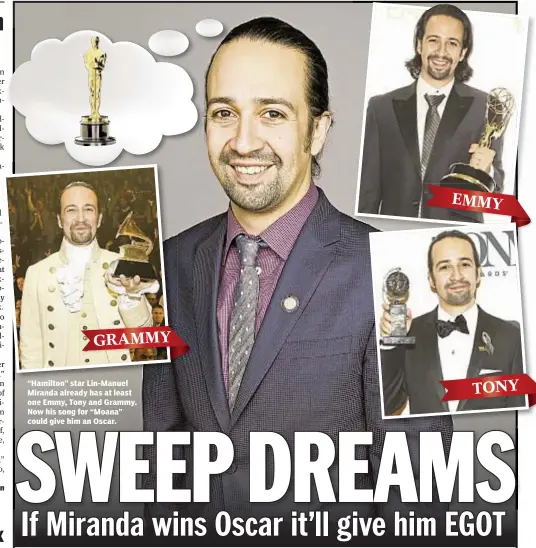  ??  ?? “Hamilton” star Lin-Manuel Miranda already has at least one Emmy, Tony and Grammy. Now his song for “Moana” could give him an Oscar. GRAMMY EMMY TONY