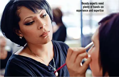  ??  ?? Beauty experts need
plenty of hands- on experience and expertise