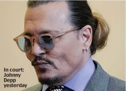  ?? ?? In court: Johnny Depp yesterday