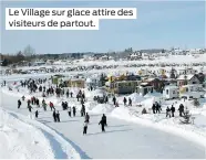  ??  ?? Le Village sur glace attire des visiteurs de partout.