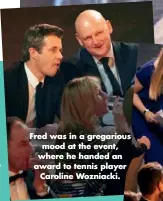  ??  ?? Fred was in a gregarious mood at the event, where he handed an award to tennis player Caroline Wozniacki.