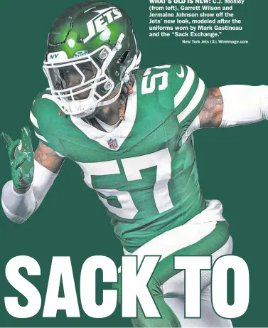  ?? New York Jets (3); Wireimage.com ?? WHAT’S OLD IS NEW: C.J. Mosley (from left), Garrett Wilson and Jermaine Johnson show off the Jets’ new look, modeled after the uniforms worn by Mark Gastineau and the “Sack Exchange.”