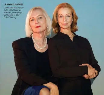  ??  ?? LEADING LADIES Catherine McGregor (left) with Heather Mitchell, who plays Catherine in Still Point Turning.