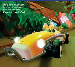  ??  ?? Why is Tails the slowest? Because he’s only one Miles Prower! (Hey, where are you going?…)