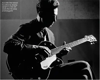  ??  ?? As a child, Chet relieved his asthma by sleeping upright in a chair and would often fall asleep practising guitar This set of 1957 Filter’Trons shows no markings and predates the ‘Pat. Applied For’ pickups found on slightly later high-end Gretsch...
