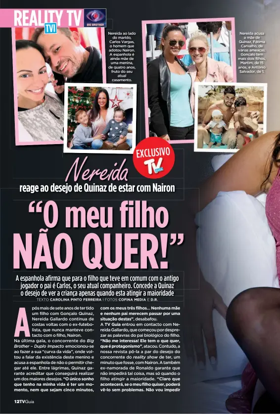  ??  ?? Nereida ao lado do marido, Carlos Vargas, o homem que adotou Nairon. A espanhola é ainda mãe de uma menina, de quatro anos, fruto do seu atual casamento.
Nereida acusa a mãe de Quinaz, Fátima Carvalho, de várias ameaças. Gonçalo tem mais dois filhos, Martim, de 15 anos, e António Salvador, de 1.