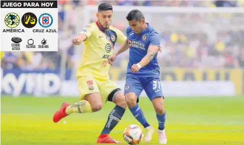  ?? JAM MEDIA ?? JUEGO PARA HOY
AMÉRICA ESTADIO AZTECA
CRUZ AZUL
TELEVISA
20:05 HRS
>América y Cruz Azul se miden en cuartos de final con cuentas pendientes añejas.