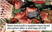  ?? ?? Meat and poultry supplies have faced disruption after a shortage of CO2