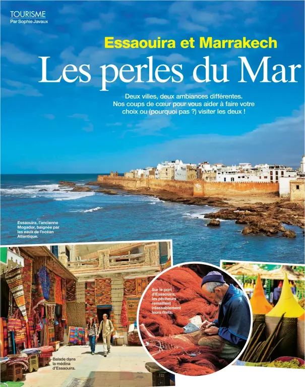  ??  ?? Essaouira, l’ancienne Mogador, baignée par les eaux de l’océan Atlantique. Balade dans la médina d’Essaouira. Sur le port d’Essaouira, les pêcheurs remaillent inlassable­ment leurs filets.
