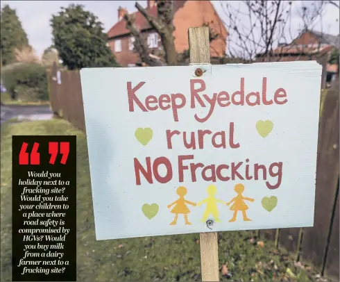  ??  ?? SELLING POINT: The unique appeal of our countrysid­e and the tourism and farming industries it supports will be put at risk by fracking, doing far more economic harm than good.