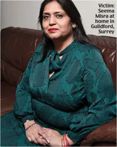  ?? ?? Victim: Seema Misra at home in Guildford, Surrey