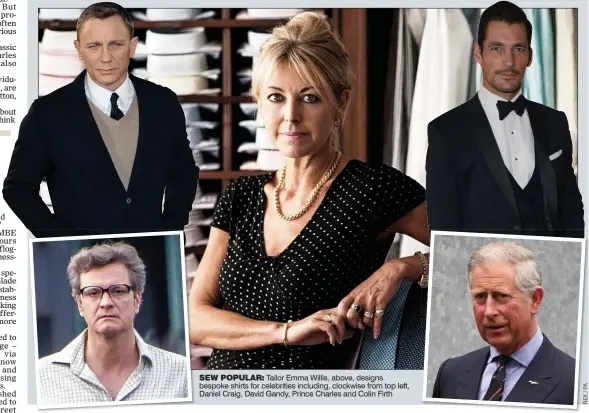  ??  ?? SEW POPULAR: Tailor Emma Willis, above, designs bespoke shirts for celebritie­s including, clockwise from top left, Daniel Craig, David Gandy, Prince Charles and Colin Firth
