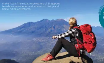  ??  ?? In this issue: The expat foremother­s of Singapore, female entreprene­urs, and women on hiking and horse-riding adventures.