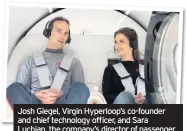  ??  ?? Josh Giegel, Virgin Hyperloop’s co-founder and chief technology officer, and Sara Luchian, the company’s director of passenger experience, were the first people in the world to ride on this new form of transporta­tion