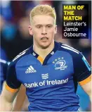  ?? ?? MAN OF THE MATCH Leinster’s Jamie Osbourne