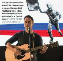  ??  ?? A passionate musician as well, the talented actor serenaded the guests at The Manila Times 120th Anniversar­y celebratio­n on October 24 at Conrad Hotel.