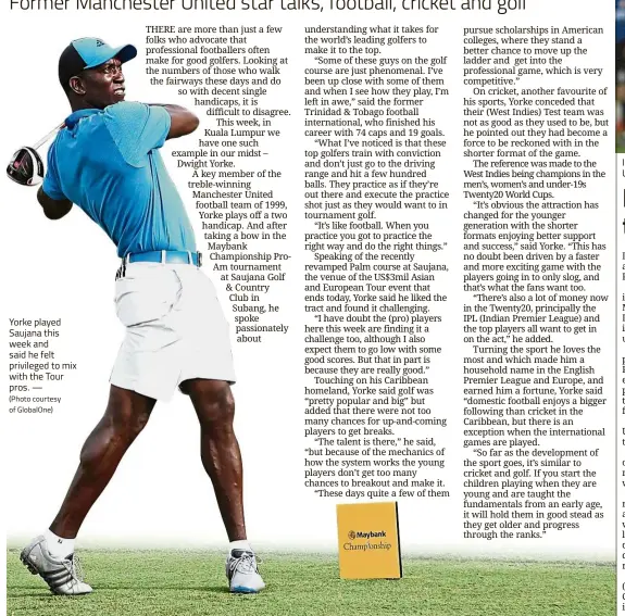  ?? (Photo courtesy of GlobalOne) ?? Yorke played Saujana this week and said he felt privileged to mix with the Tour pros. —