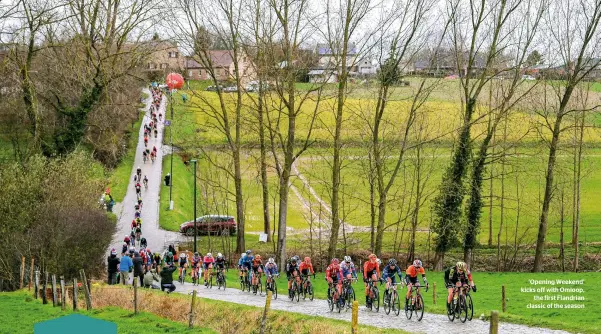  ??  ?? ‘Opening Weekend’ kicks off with Omloop, the first Flandrian classic of the season