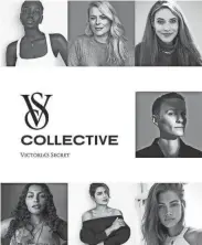  ?? COURTESY VICTORIA’S SECRET ?? Victoria’s Secret is rebuilding its identity as an inclusive brand for all women, epitomized by the exit of its longtime Angels and the launch of the VS Collective campaign.