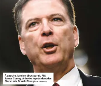  ?? PHOTOS AFP ?? À gauche, l’ancien directeur du FBI, James Comey. À droite, le président des États-unis, Donald Trump