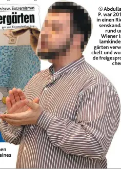  ??  ?? Abdullah P. war 2016 in einen Riesenskan­dal rund um Wiener Islamkinde­rgärten verwickelt und wurde freigespro­chen.