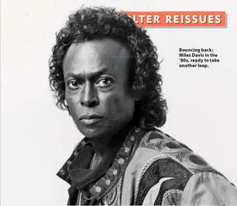  ??  ?? Bouncing back: Miles Davis in the ’80s, ready to take another leap.