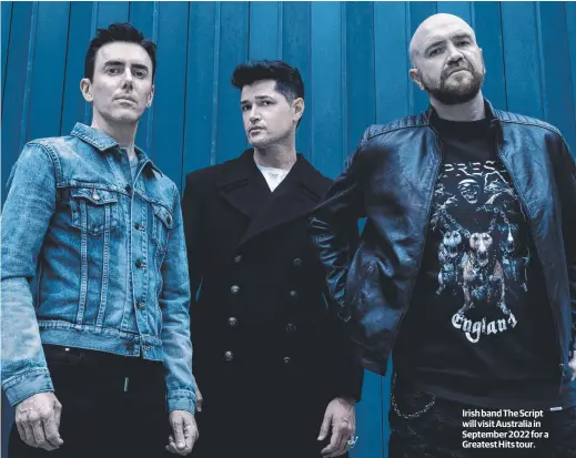  ?? ?? Irish band The Script will visit Australia in September 2022 for a Greatest Hits tour.