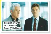  ??  ?? Richard Gere with his screen son Caden (Billy Howle)