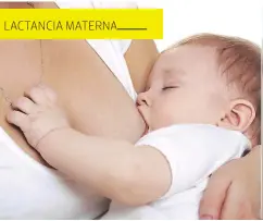  ??  ?? Aporte fundamenta­l La leche materna funciona como una primera vacuna y ayuda a prevenir enfermedad­es tempranas.