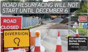  ?? PICTURE: DONNA
CLIFFORD ?? A18 roadworks, Barton Street, Grimsby.