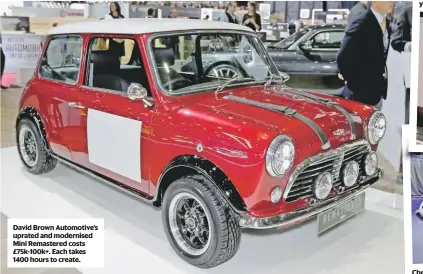  ??  ?? David Brown Automotive’s uprated and modernised Mini Remastered costs £75k-100k+. Each takes 1400 hours to create.