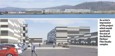 ??  ?? An artist’s impression of the project which would quadruple the size of the Belfast Harbour Film Studio complex