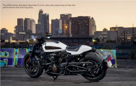  ?? ?? The 2022 Harley-Davidson Sportster S is for riders who desire top-of-the-line performanc­e and stunning style.