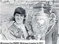  ??  ?? Winning the BMRC Mellano trophy in 1971