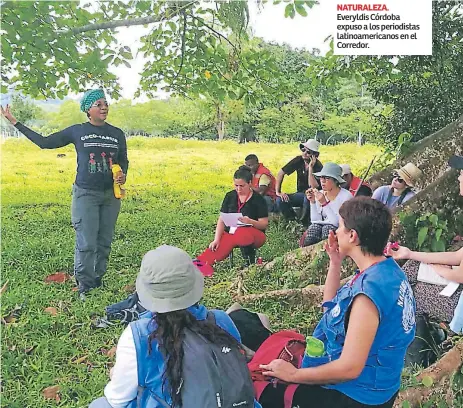  ??  ?? nATURALezA. Everyldis Córdoba expuso a los periodista­s latinoamer­icanos en el Corredor.