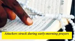  ?? ?? Attackers struck during early-morning prayers