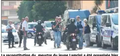  ?? (Photo Franck Fernandes) ?? La reconstitu­tion du meurtre du jeune Lamrini a été organisée hier matin dans le quartier de l’Ariane à Nice.