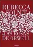  ?? ?? ★★★★★ «Las rosas de Orwell»
Rebbeca Solnit LUMEN 352 páginas, 19,90 euros