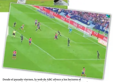  ??  ?? Desde el pasado viernes, la web de ABC ofrece a los lectores el resumen de todos los partidos de Liga, solo quince minutos después de la finalizaci­ón de cada encuentro. En la imagen inferior, una jugada del Atlético-Eibar (1-1) de ayer