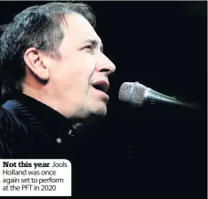  ??  ?? Not this year Jools Holland was once again set to perform at the PFT in 2020
