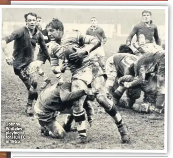  ??  ?? Johnny Whiteley playing for Hull FC in 1965