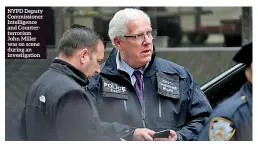  ??  ?? NYPD Deputy Commission­er Intelligen­ce and Counterter­rorism John Miller was on scene during an investigat­ion