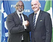  ??  ?? NFF President, Amaju Pinnick ( left), has joined Gianni Infantino in the FIFA Council, which is world football’s highest decision- making body