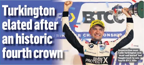  ??  ?? Resurrecti­on man: Colin Turkington was ‘dead and buried’ but fought back to win fourth BTCC title